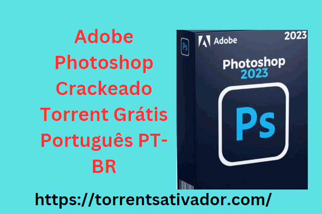 Adobe Photoshop Crackeado + Torrent Grátis