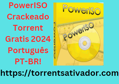 PowerISO Crackeado + Torrent Gratis 2024