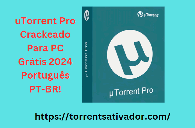 uTorrent Pro Crackeado Para PC Grátis 2024