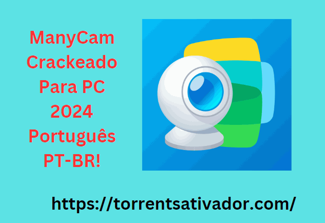 ManyCam Crackeado Para PC Torrent Grátis 2024